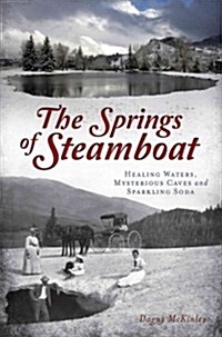 The Springs of Steamboat: Healing Waters, Mysterious Caves and Sparkling Soda (Paperback)