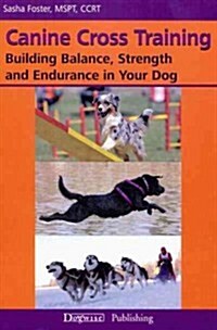 Canine Cross Training: Building Balance, Strength and Endurance in Your Dog (Paperback)