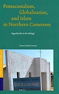 Pentecostalism, Globalisation, and Islam in Northern Cameroon: Megachurches in the Making? (Hardcover)