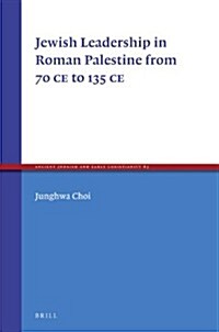 Jewish Leadership in Roman Palestine from 70 C.E. to 135 C.E. (Hardcover)