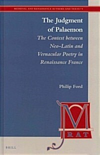 The Judgment of Palaemon: The Contest Between Neo-Latin and Vernacular Poetry in Renaissance France (Hardcover)