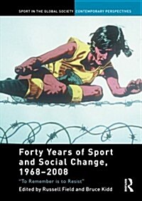 Forty Years of Sport and Social Change, 1968-2008 : To Remember is to Resist (Paperback)