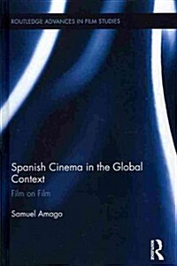 Spanish Cinema in the Global Context : Film on Film (Hardcover)