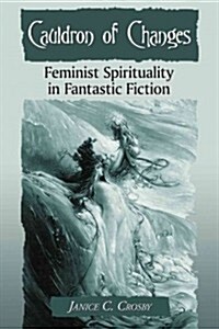 Cauldron of Changes: Feminist Spirituality in Fantastic Fiction (Paperback)
