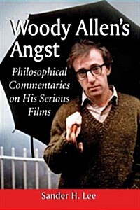 Woody Allens Angst: Philosophical Commentaries on His Serious Films (Paperback)