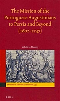 The Mission of the Portuguese Augustinians to Persia and Beyond (1602-1747) (Hardcover)