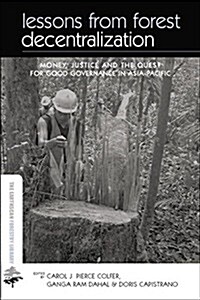 Lessons from Forest Decentralization : Money, Justice and the Quest for Good Governance in Asia-Pacific (Paperback)