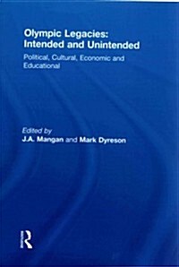 Olympic Legacies: Intended and Unintended: Political, Cultural, Economic and Educational (Paperback)