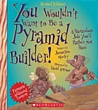 You Wouldnt Want to Be a Pyramid Builder! (Revised Edition) (You Wouldnt Want To... Ancient Civilization) (Paperback)