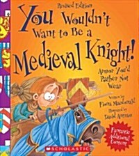 You Wouldnt Want to Be a Medieval Knight! (Revised Edition) (You Wouldnt Want To... History of the World) (Library Edition) (Hardcover, Revised)