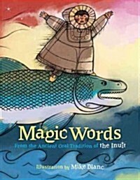 Magic Words: From the Ancient Oral Tradition of the Inuit (Paperback)
