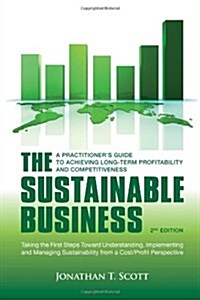 The Sustainable Business : A Practitioners Guide to Achieving Long-Term Profitability and Competitiveness (Paperback)