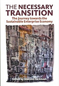 The Necessary Transition : The Journey Towards the Sustainable Enterprise Economy (Paperback)