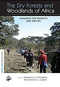 The Dry Forests and Woodlands of Africa : Managing for Products and Services (Paperback)