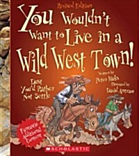 [중고] You Wouldn‘t Want to Live in a Wild West Town! (Revised Edition) (You Wouldn‘t Want To... American History) (Paperback)