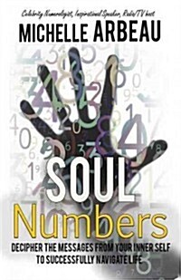 Soul Numbers: Decipher the Messages from Your Inner Self to Successfully Navigate Life (Paperback)