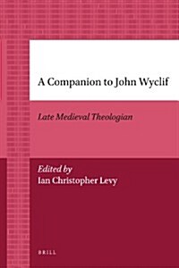 A Companion to John Wyclif: Late Medieval Theologian (Paperback)