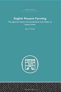 English Peasant Farming : The Agrarian History of Lincolnshire from Tudor to Recent Times (Paperback)