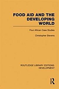 Food Aid and the Developing World : Four African Case Studies (Paperback)