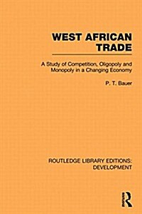 West African Trade : A Study of Competition, Oligopoly and Monopoly in a Changing Economy (Paperback)