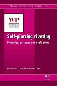 Self-Piercing Riveting : Properties, Processes and Applications (Hardcover)