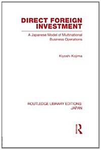 Direct Foreign Investment : A Japanese Model of Multi-National Business Operations (Paperback)