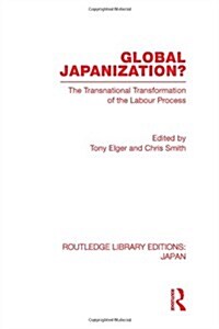 Global Japanization? : The Transnational Transformation of the Labour Process (Paperback)