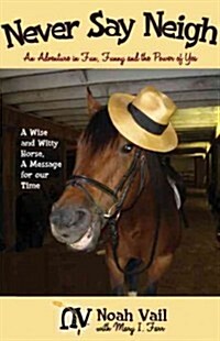 Never Say Neigh: An Adventure in Fun, Funny, and the Power of Yes (Paperback)