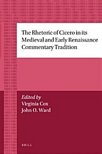 The Rhetoric of Cicero in Its Medieval and Early Renaissance Commentary Tradition (Paperback)