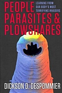People, Parasites, and Plowshares: Learning from Our Bodys Most Terrifying Invaders (Hardcover)