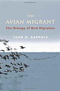 The Avian Migrant: The Biology of Bird Migration (Hardcover)