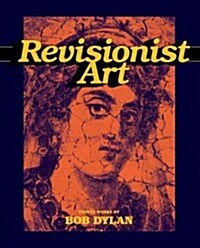 Revisionist Art: Thirty Works by Bob Dylan (Hardcover)