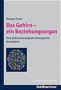 Das Gehirn - Ein Beziehungsorgan: Eine Phanomenologisch-Okologische Konzeption (Hardcover, 4, Updated and Exp)
