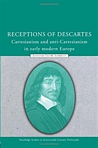 Receptions of Descartes : Cartesianism and Anti-Cartesianism in Early Modern Europe (Paperback)