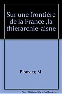 Sur Une Frontiere de La France. La Thierache (Aisne) (Hardcover)
