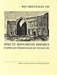 Sites Et Monuments Disparus dApres Les Temoignages de Voyageurs (Paperback)