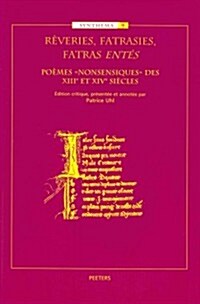 Reveries, Fatrasies, Fatras Entes: Poemes Nonsensiques Des Xiiie Et Xive Siecles (Paperback)