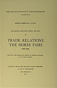 Sino-Mongol Relations During the Ming, III. Trade Relations: The Horse Fairs (1400-1600) (Paperback)