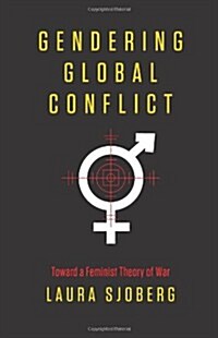 Gendering Global Conflict: Toward a Feminist Theory of War (Paperback)