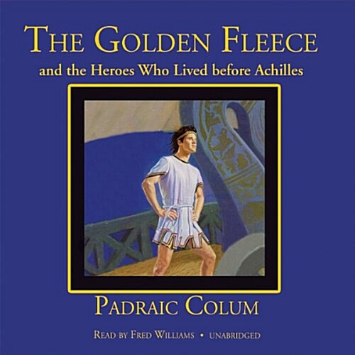The Golden Fleece and the Heroes Who Lived Before Achilles (Audio CD)