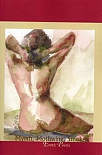 Myrrh, Mothwing, Smoke: Erotic Poems (Paperback)