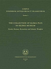 Corpus Ponderum Antiquorum Et Islamicorum Turkey 1: The Collection of Klima Plus in Silifke Museum. Greek, Roman, Byzantine and Islamic Weights (Hardcover)