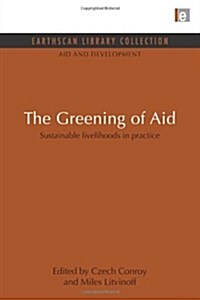 The Greening of Aid : Sustainable Livelihoods in Practice (Paperback)