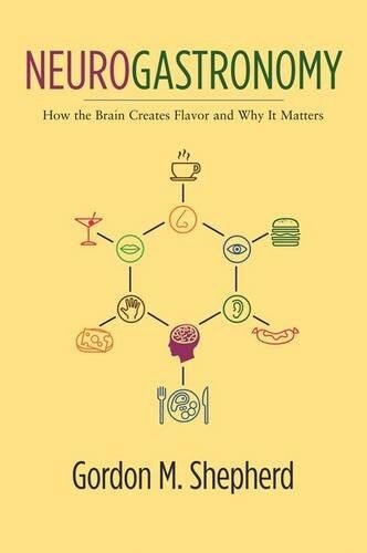 Neurogastronomy: How the Brain Creates Flavor and Why It Matters (Paperback)