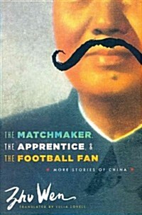 The Matchmaker, the Apprentice, and the Football Fan: More Stories of China (Hardcover)