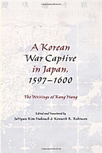 A Korean War Captive in Japan, 1597-1600: The Writings of Kang Hang (Hardcover)