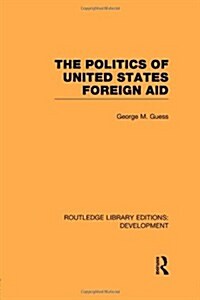 The Politics of United States Foreign Aid (Paperback)