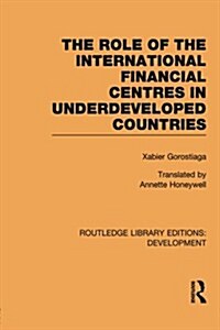 The Role of the International Financial Centres in Underdeveloped Countries (Paperback)