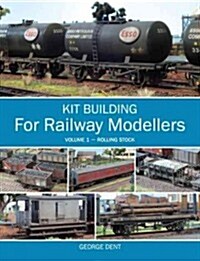 Kit Building for Railway Modellers : Volume 1 - Rolling Stock (Paperback)
