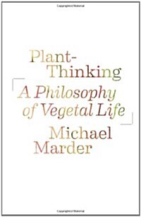Plant-Thinking: A Philosophy of Vegetal Life (Hardcover)